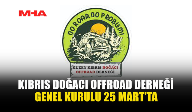 KIBRIS DOĞACI OFFROAD DERNEĞİ GENEL KURULU TOPLANTI YAPACAK