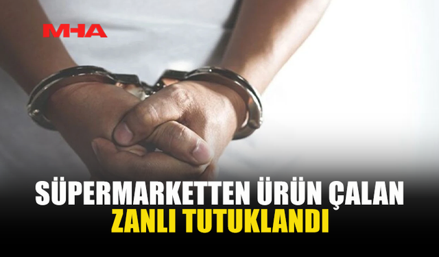 DEMİRHAN'DA SÜPERMARKETTEN ÜRÜN ÇALAN ZANLI TUTUKLANDI