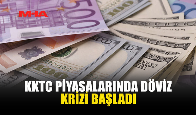 KKTC PİYASALARINDA DÖVİZ KRİZİ