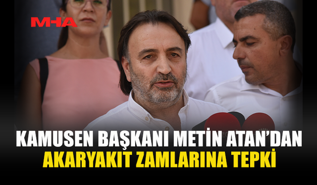 METİN ATAN: ARTAN AKARYAKIT FİYATLARI ZİNCİRLEME ZAMLARI GETİRECEK