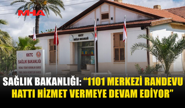 1101 MERKEZİ RANDEVU HATTI HİZMET VERMEYE DEVAM EDİYOR