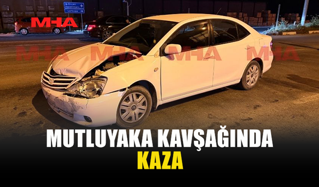 MUTLUYAKA KAVŞAĞI’NDA KAZA: ŞANS ESERİ YARALANAN OLMADI