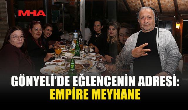 EMPİRE MEYHANE’DE KONUKLAR DOYASIYA EĞLENDİ