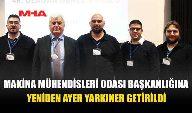 MAKİNA MÜHENDİSLERİ ODASI’NDA YARKINER YENİDEN BAŞKAN OLDU