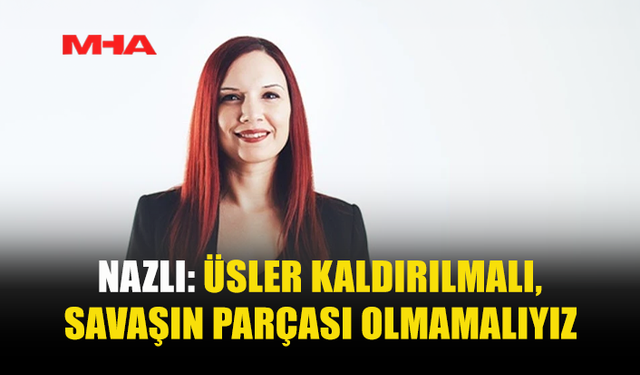 NAZLI: ENTERNASYONAL DAYANIŞMAYI BÜYÜTMEK ÖNCELİĞİMİZ
