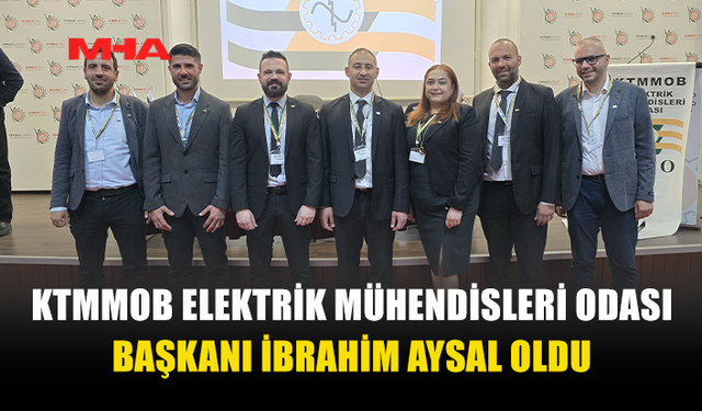 ELEKTRİK MÜHENDİSLERİ ODASI’NDA YENİ BAŞKAN: İBRAHİM AYSAL