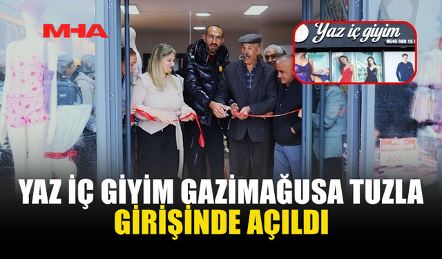 YAZ İÇ GİYİM TUZLA’DA KAPILARINI AÇTI