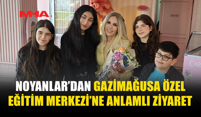 NOYANLAR’IN ANLAMLI ZİYARETİ GAZİMAĞUSA’DA GÖNÜLLERİ ISITTI