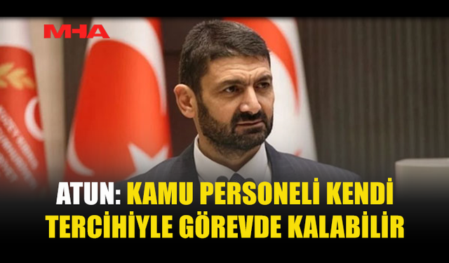 SUNAT ATUN: ZORUNLU EMEKLİLİK YAŞI DEĞİŞMİYOR, TERCİH ESAS OLACAK