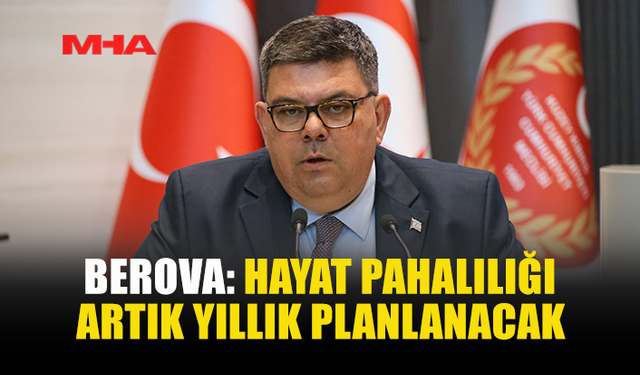 BEROVA: HAYAT PAHALILIĞI ÖDEMESİ NİSAN SONUNDA YANSITILACAK