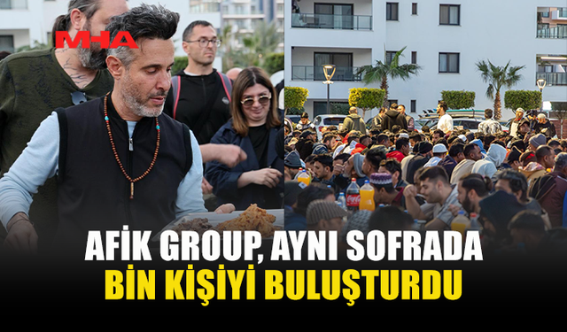 AFİK GROUP’TAN BİRLİK VE DAYANIŞMA İFTARI