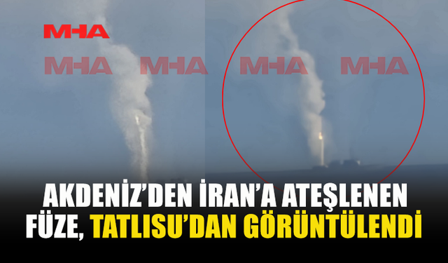 ULUSLARARASI SULARDAN İRAN'A FÜZE ATEŞLENDİ: OLAY TATLISU'DAN GÖRÜNTÜLENDİ