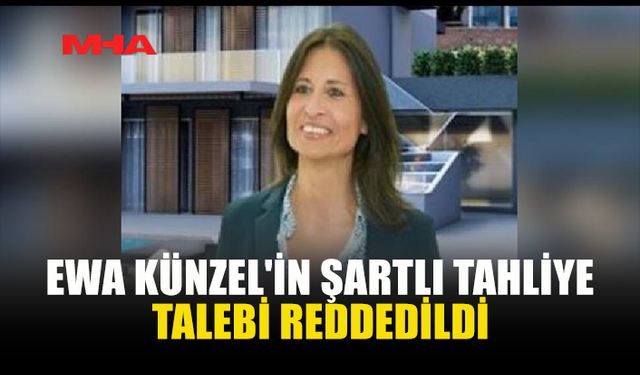 KÜNZEL’İN TAHLİYE TALEBİNE RET