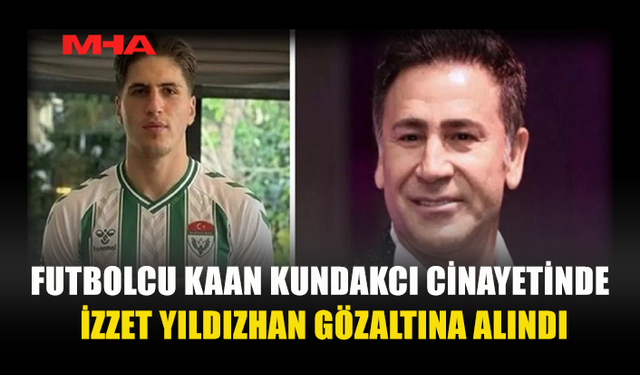 C*NAYET DOSYASINDA YENİ GELİŞME: İZZET YILDIZHAN GÖZALTINA ALINDI