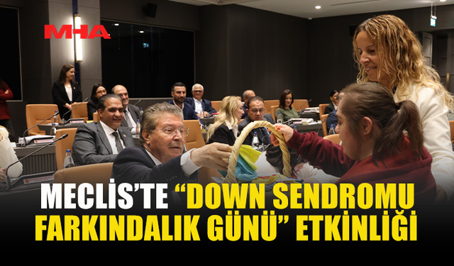 DOWN SENDROMLU GENÇLER, MECLİS GENEL KURULU’NA KATILDI