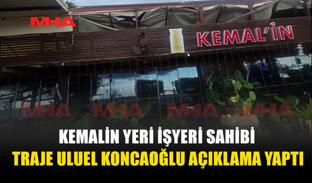 İŞLETME SAHİBİ TRAJE ULUEL KONCAOĞLU’NDAN AÇIKLAMA