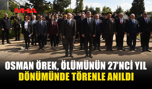 OSMAN ÖREK, ÖLÜMÜNÜN 27’NCİ YILDÖNÜMÜNDE ANILDI