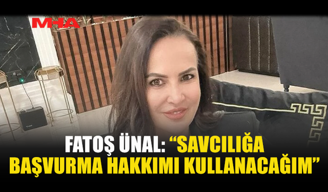 FATOŞ ÜNAL: “KİMSENİN İTİBARA ZARAR VERME HAKKI YOK”