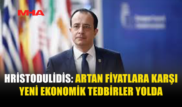 HRİSTODULİDİS: YENİ EKONOMİK TEDBİRLER YOLDA