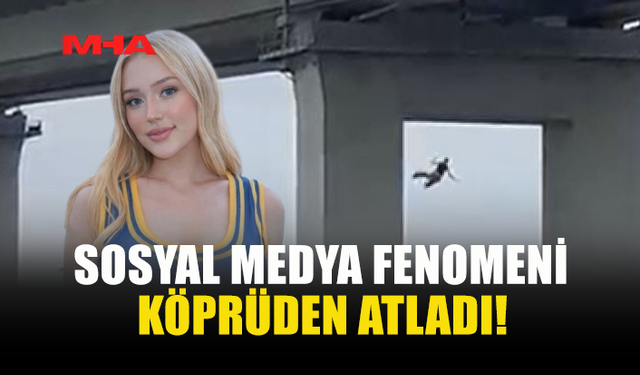 SOSYAL MEDYA FENOMENİ YAŞAMINA SON VERDİ