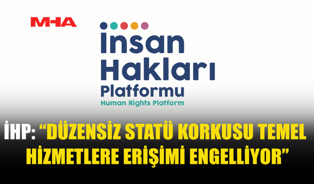İHP: TEMEL HİZMETLERE ERİŞİM ENGEL TANIMAMALI