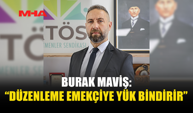 BURAK MAVİŞ: “GELİR KAYBI VE ZAMLAR KAPIDA”