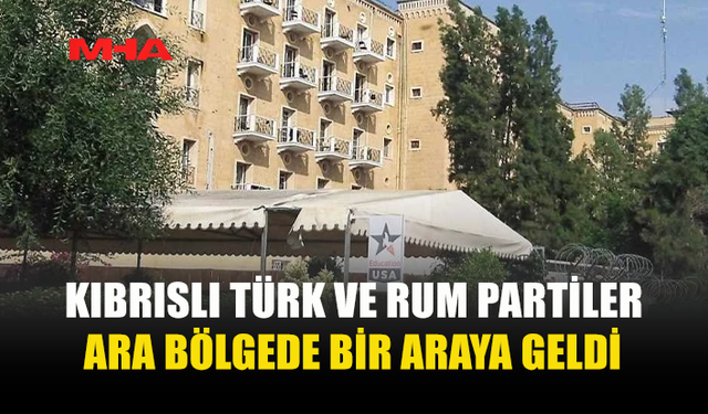 KIBRISLI TÜRK VE RUM PARTİLER ARA BÖLGEDE BULUŞTU