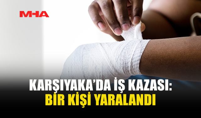 KARŞIYAKA’DA İŞ KAZASI: ÇALIŞAN PARMAĞINI KESTİ