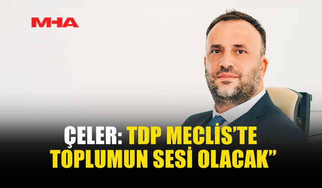 ZEKİ ÇELER: “TDP ARTIK DAHA KAPSAYICI BİR PARTİ”