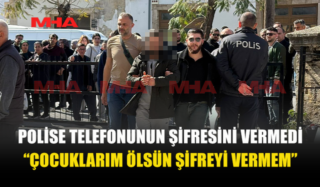 ZANLI, 2 CEP TELEFONUNUN ŞİFRELERİNİ VERMEYİ REDDETTİ