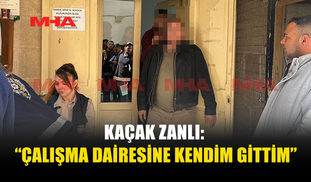 KAÇAĞA DÜŞEN ZANLI MAHKEMEDE İSYAN ETTİ: “KİMSE BENİ DİNLEMİYOR!”