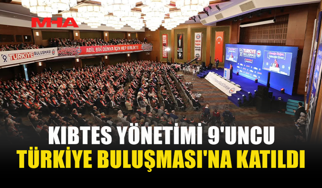 KIBTES, TÜRKİYE BULUŞMASI’NA KATILDI