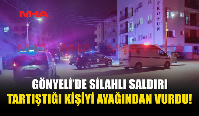 GÖNYELİ’DE SİLAHLI SALDIRI: BİR KİŞİ İKİ AYAĞINDAN VURULDU
