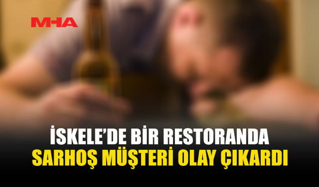 İSKELE’DE BİR RESTORANDA SARHOŞ MÜŞTERİ ORTALIĞI BİRBİRİNE KATTI