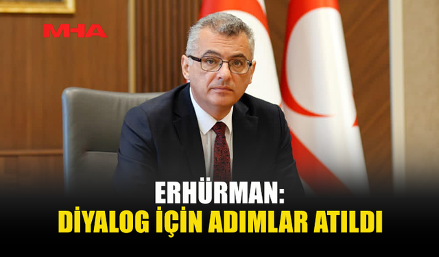 ERHÜRMAN: KONUYLA İLGİLİ GİRİŞİMLER YAPILDI