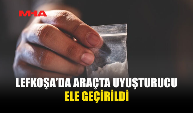LEFKOŞA’DA ARAÇTA UY*ŞTURUCU BULUNDU