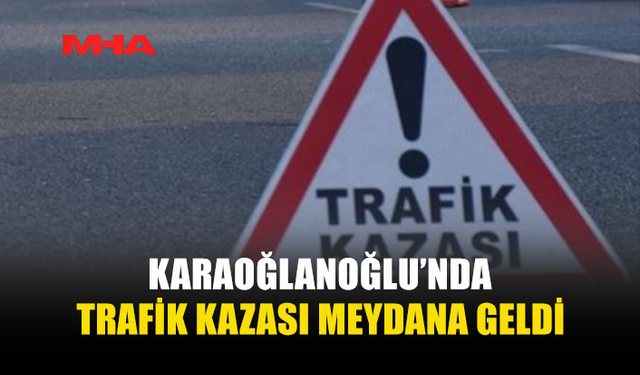 KARAOĞLANOĞLU’NDA MOTORSİKLET KAZASI
