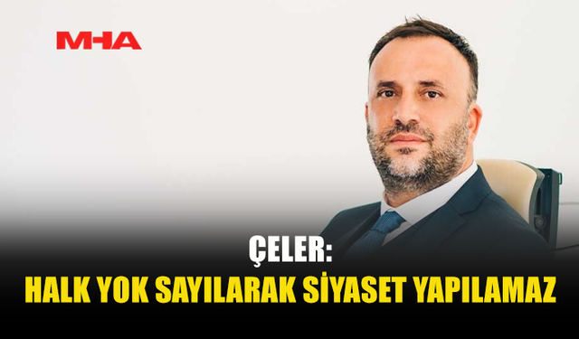 ÇELER: ALINAN KARARLAR DEMOKRATİK GERİLEMEYİ HIZLANDIRIYOR