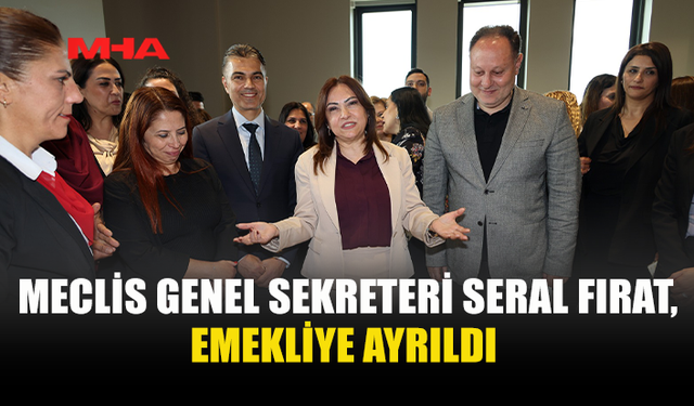 SERAL FIRAT 32 YILIN ARDINDAN EMEKLİ OLDU