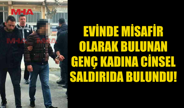 TÜRKMENİSTANLI ŞAHIS GENÇ KADINA CİNSEL SALDIRIDAN TUTUKLANDI