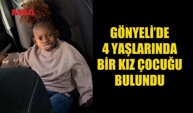 GÖNYELİ'DE 4 YAŞLARINDA BİR ÇOCUK BULUNDU