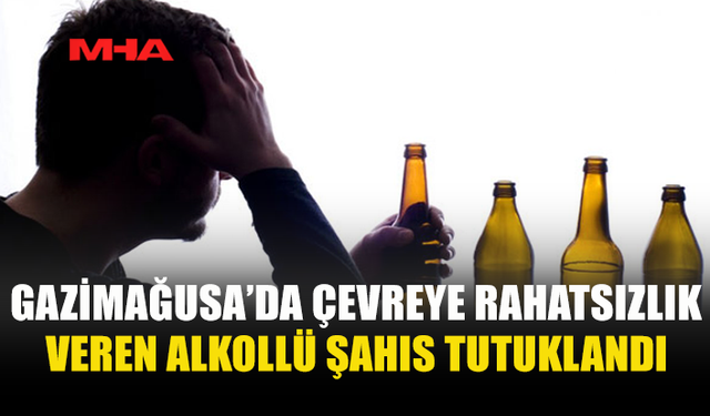 ALKOLLÜ ŞAHIS YÜKSEK SESLE BAĞIRIP ÇAĞIRDI, SUÇÜSTÜ TUTUKLANDI