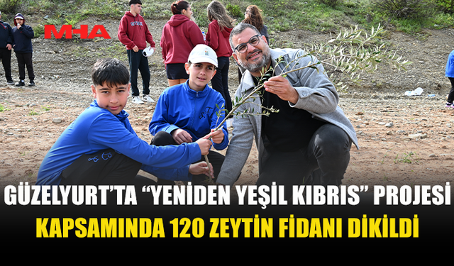 GÜZELYURT’TA 120 ZEYTİN FİDANI DİKİLDİ