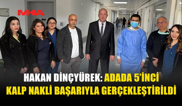 ADADA 5’İNCİ KALP NAKLİ BAŞARIYLA GERÇEKLEŞTİRİLDİ