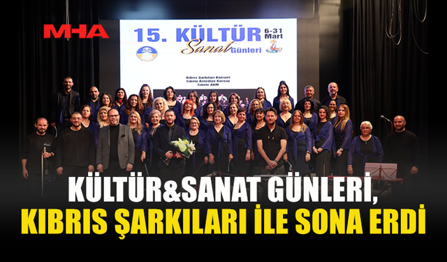 KÜLTÜR&SANAT GÜNLERİ KIBRIS ŞARKILARIYLA SONA ERDİ