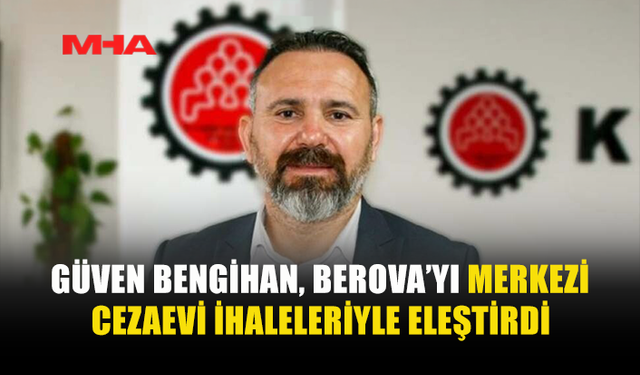 GÜVEN BENGİHAN: MAHKUM YEMEK BEDELLERİ KABUL EDİLEMEZ