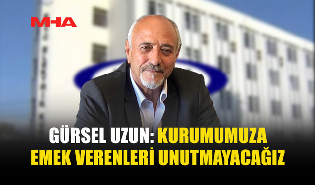 GÜRSEL UZUN: KIB-TEK’E EMEĞİ GEÇENLERİ UNUTMAYACAĞIZ