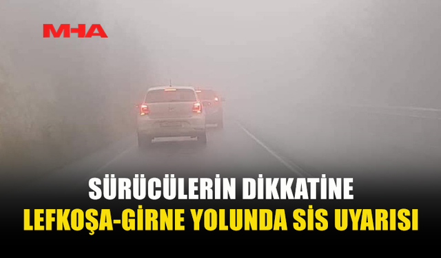 DARBOĞAZ-CİKLOS ARASINDA SİS NEDENİYLE GÖRÜŞ MESAFESİ AZALDI