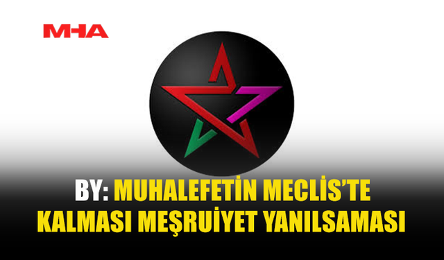 BY: MUHALEFET MECLİS’TEN İSTİFA ETMELİ