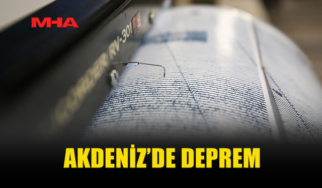 AKDENİZ'DE 4,2 BÜYÜKLÜĞÜNDE DEPREM